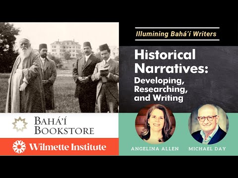 Bahá’í Writers Part 4- Developing, Researching, and Writing Historical Narratives