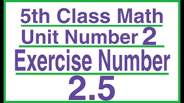 |5th Class Math Exercise 2.5|5th Class Math Chapter 2|Class 5 Maths Unit 2|