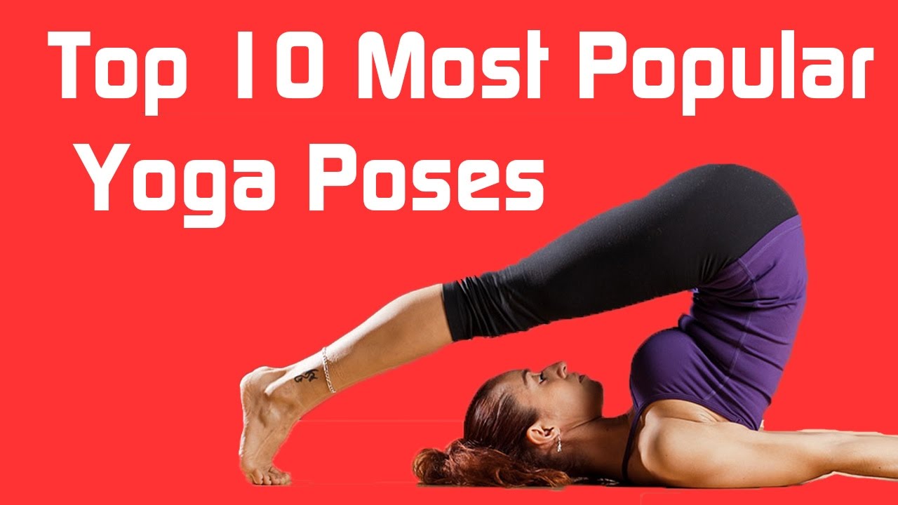 Top 37 Most Popular Yoga Poses, Every Yoga Professional Top 37 Most Popular Yoga Poses, Every Yoga Professional