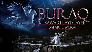 Buraq Ki Sawari Layi Gayee Safar E Meraj براق کی سواری لیی گیے سفر ا معراج 