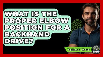What Is The Proper Elbow Position For A Backhand Drive? - The Racket Xpert