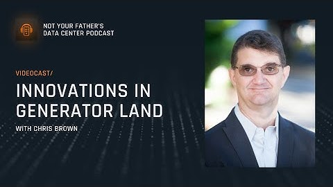 Innovations in Generator Land with Chris Brown | Not Your Father’s Data Center by Compass