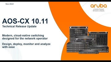 HPE Aruba Networks AOS-CX 10.11: Feature Parity & Enhancements Technical Update(2 of 2)