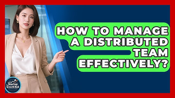 How To Manage A Distributed Team Effectively? - The Startup Growth Hub