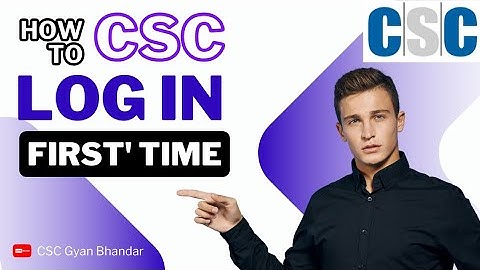 CSC id for the first log in | How to log in CSC I