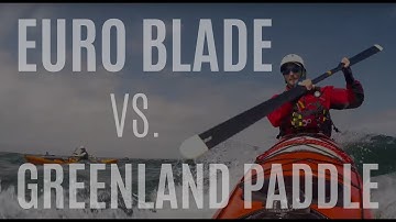 Kayaking Tips - Greenland Paddle vs Euro Blade