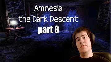 Amnesia the Dark Descent - Part 8 - Monsters! Monsters everywhere!