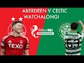 ABERDEEN V CELTIC WATCHALONG!