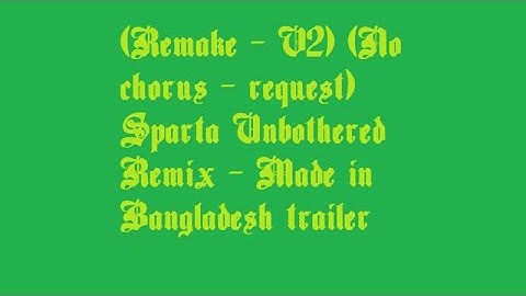 {Remake - V2} (No chorus - request) Sparta Unbothered Remix - Made in Bangladesh trailer