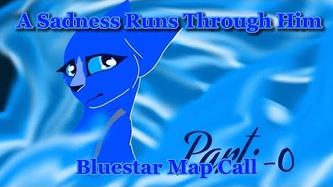 [REUPLOADED] A SADNESS RUNS THROUGH HIM || LINELESS BLUESTAR MAP CALL [OPEN] [REHOSTED]