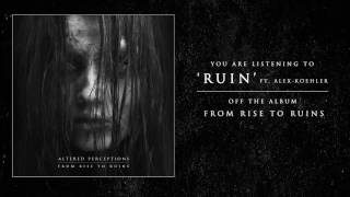 Altered Perceptions - Ruin Feat. Alex Koehler of Chelsea Grin (Track Video)