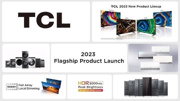 Launch highlight | 2023 TCL Global Flagship Product Launch