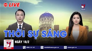 🔴[TRỰC TIẾP] Thời sự 24h cập nhật sáng 18\/2 - Tin nóng Thế giới mới nhất – VNEWS