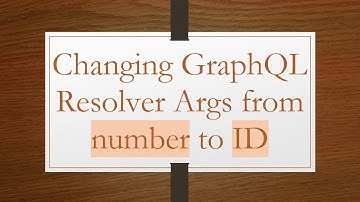Changing GraphQL Resolver Args from number to ID