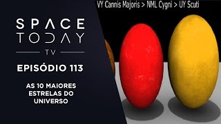 Space Today TV Ep.113 - As 10 Maiores Estrelas do Universo