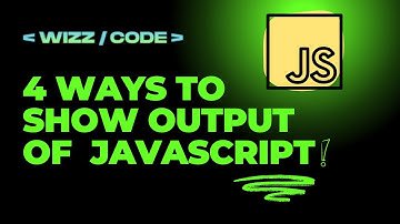 4 Ways for showing javascript code output