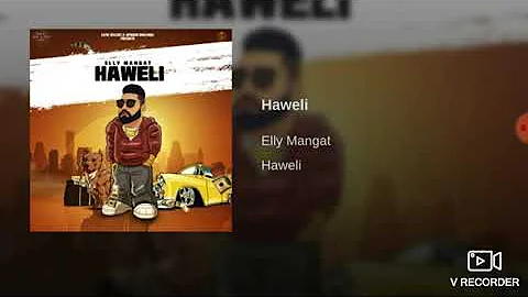 Haweli (Full Audio)Elly Mangat/Rewind/Sukhchain/Latest Punjabi Audio 2019