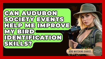Can Audubon Society Events Help Me Improve My Bird Identification Skills? - Bird Watching Diaries