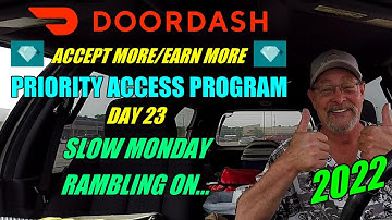 2022 DAY 23 SLOW MONDAY RAMBLING ON DOORDASH PRIORITY ACCESS PROGRAM