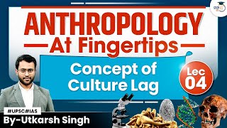 William Ogburn & The Theory of Culture lag | lec 4 | Cultural Anthropology