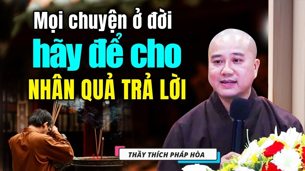 Để nhân quả trả lời - Thầy Thích Pháp Hòa