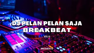 DJ PELAN PELAN SAJA BREAKBEAT 2023