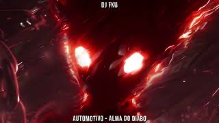 DJ FKU - AUTOMOTIVO - ALMA DO DIABO