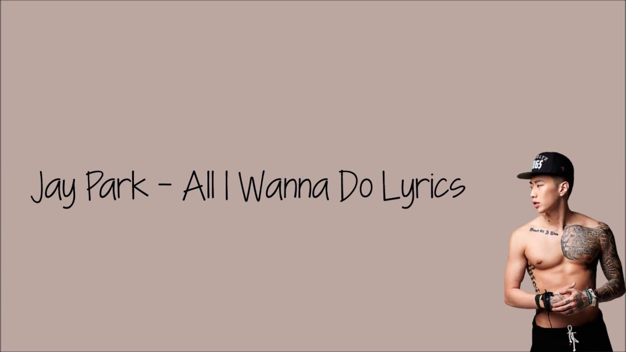 Jay Park   All I Wanna Do Lyrics