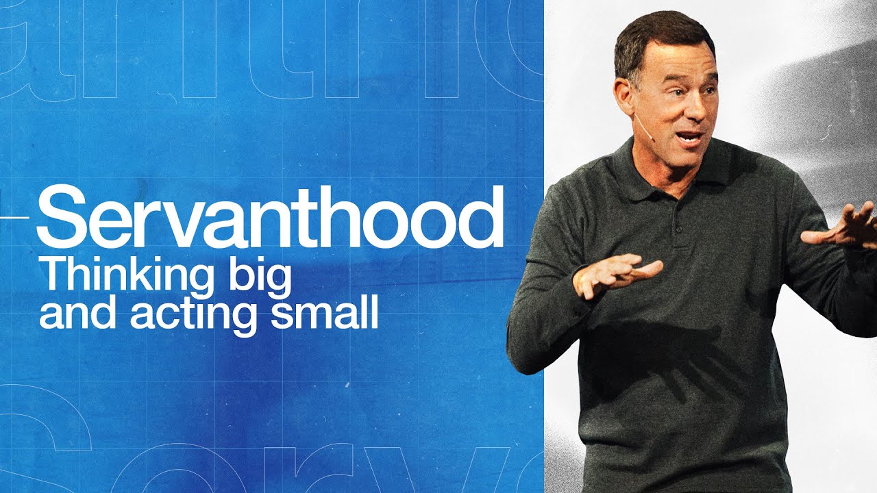 Servanthood: Thinking Big and Acting Small - Eric Geiger | Mariners Church