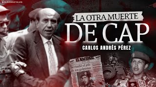 La OTRA MUERTE de CARLOS ANDRÉS PÉREZ (CAP)
