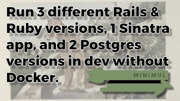 Run 3 different Rails & Ruby versions, 1 Sinatra app, and 2 Postgres versions in dev without Docker.