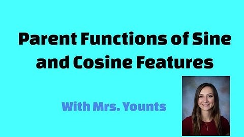 Parent Functions of Sine and Cosine Features