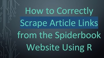 How to Correctly Scrape Article Links from the Spiderbook Website Using R