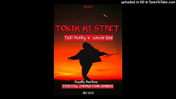 TOKIM MI STRET (2022) - Tati Funky X Uncle Dee  (Bee'Gee Records| TPS)