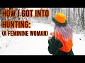 How i got into hunting as a feminine woman