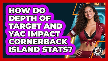 How Do Depth Of Target And YAC Impact Cornerback Island Stats? - Gridiron Data Digest