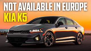 Kia K5 Removed in Europe & Right-Hand Market