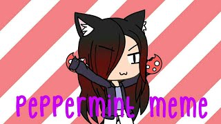 Peppermint Meme | Gacha Life (Warning: Swearing and also Earrape ;-;)