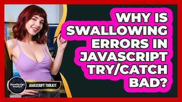 Why Is Swallowing Errors In JavaScript Try/catch Bad? - JavaScript Toolkit
