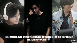 KUMPULAN VIDEO JEDAG JEDUG KIM TAEHYUNG (PART 2) TIKTOK POPULER