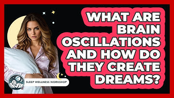 What Are Brain Oscillations And How Do They Create Dreams? - Sleep Wellness Workshop