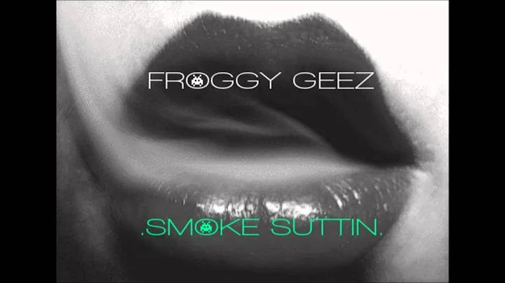 FROGGY GEEZ sMOKe sUTTIn - PROD.by DIAS
