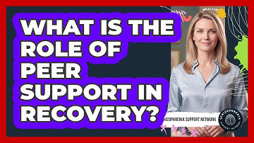 What Is The Role Of Peer Support In Recovery?