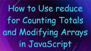 How to Use reduce for Counting Totals and Modifying Arrays in JavaScript