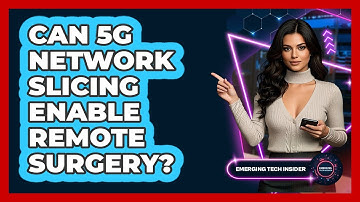 Can 5G Network Slicing Enable Remote Surgery? - Emerging Tech Insider