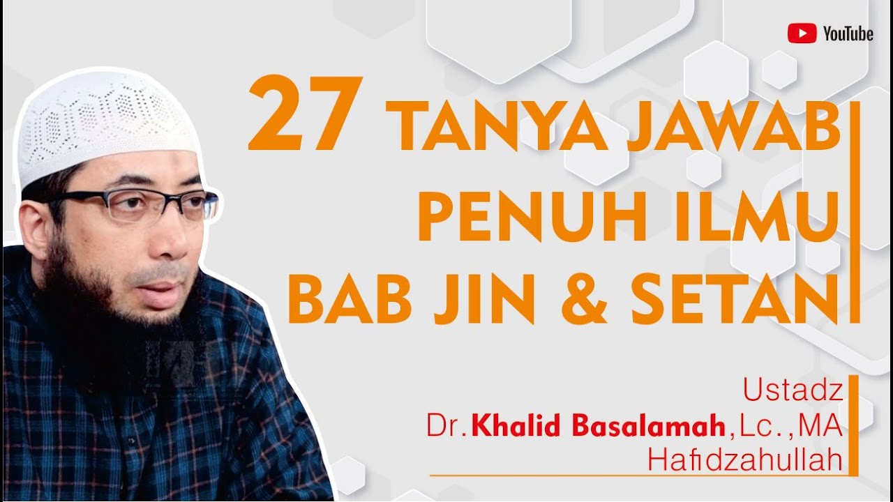27 TANYA JAWAB PENUH HIKMAH BAB JIN DAN SETAN | Ustadz Khalid Basalamah Hafidzahullah