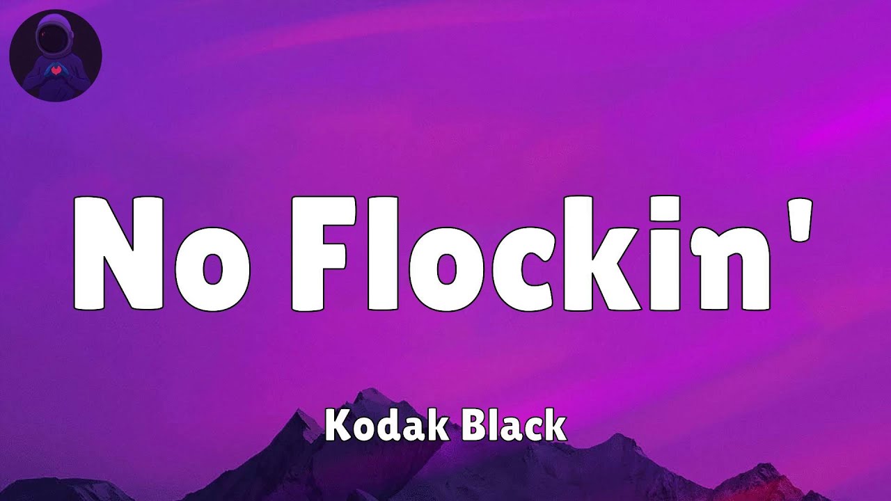 Kodak Black - No Flockin' (Lyrics) Kodak Black - No Flockin' (Lyrics)