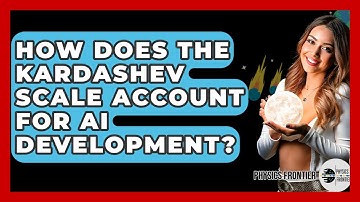 How Does The Kardashev Scale Account For AI Development? - Physics Frontier