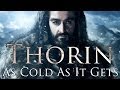 Thorin Oakenshield | Cold As It Gets
