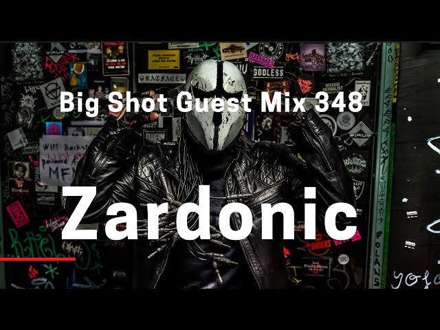 Big Shot Guest Mix 348: Zardonic class=